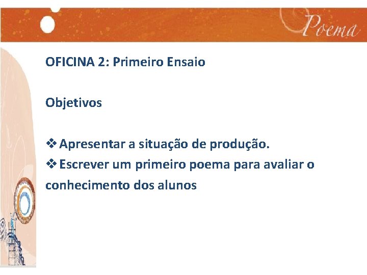 OFICINA 2: Primeiro Ensaio Objetivos v Apresentar a situação de produção. v Escrever um