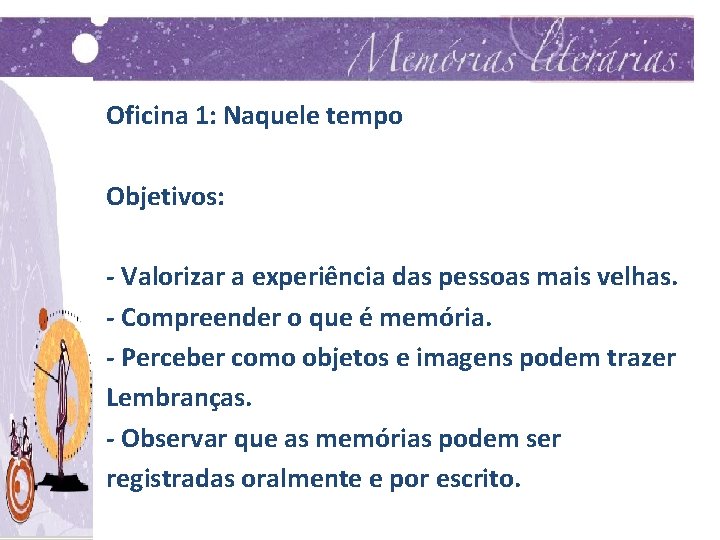 Oficina 1: Naquele tempo Objetivos: - Valorizar a experiência das pessoas mais velhas. -