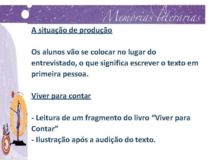 A situação de produção Os alunos vão se colocar no lugar do entrevistado, o