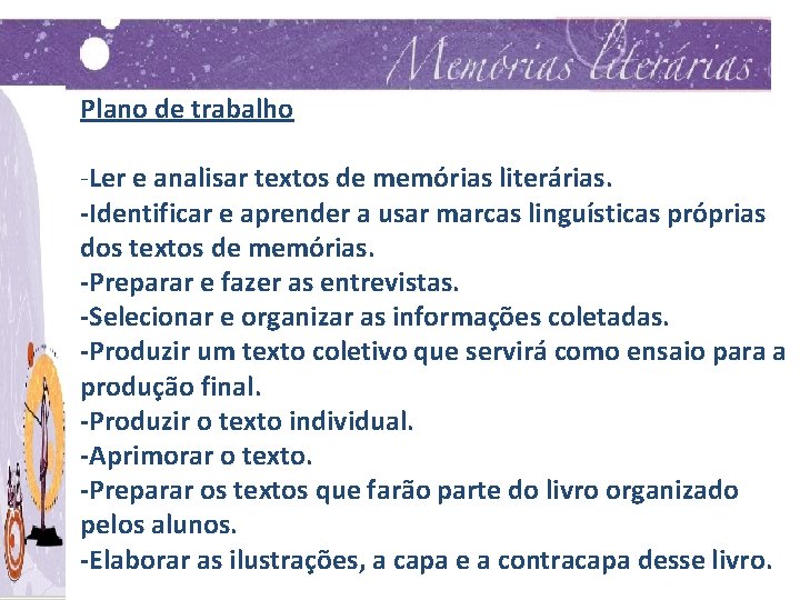 Plano de trabalho -Ler e analisar textos de memórias literárias. -Identificar e aprender a