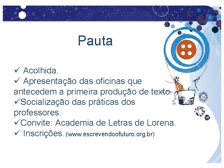 Pauta ü Acolhida. ü Apresentação das oficinas que antecedem a primeira produção de texto.