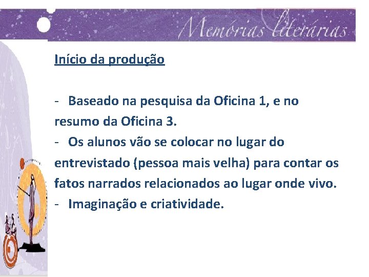 Início da produção - Baseado na pesquisa da Oficina 1, e no resumo da