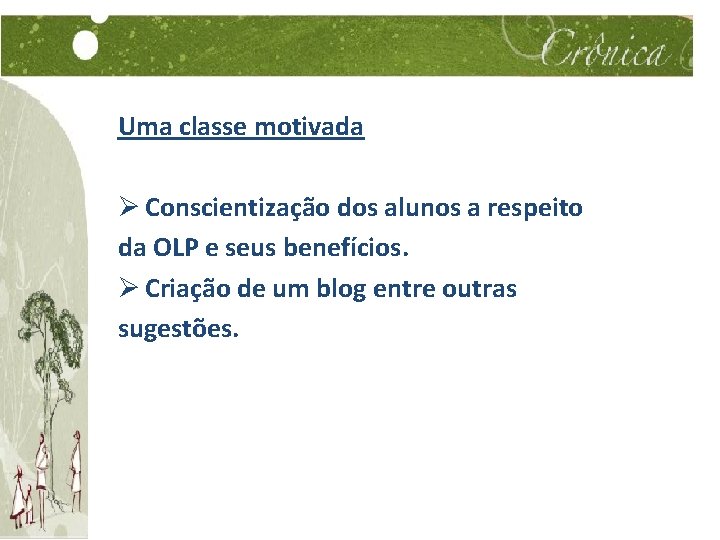 Uma classe motivada Ø Conscientização dos alunos a respeito da OLP e seus benefícios.