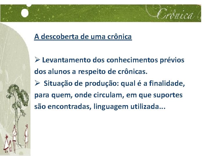 A descoberta de uma crônica Ø Levantamento dos conhecimentos prévios dos alunos a respeito