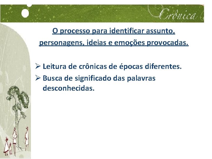 O processo para identificar assunto, personagens, ideias e emoções provocadas. Ø Leitura de crônicas