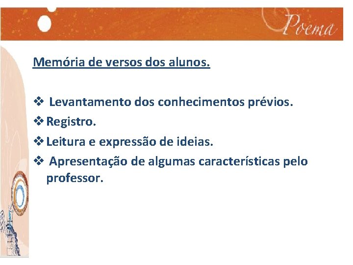 Memória de versos dos alunos. v Levantamento dos conhecimentos prévios. v Registro. v Leitura