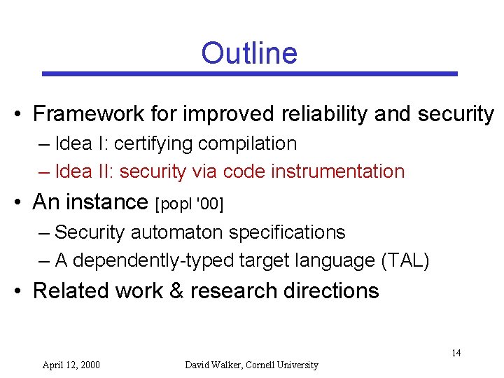 Outline • Framework for improved reliability and security – Idea I: certifying compilation –