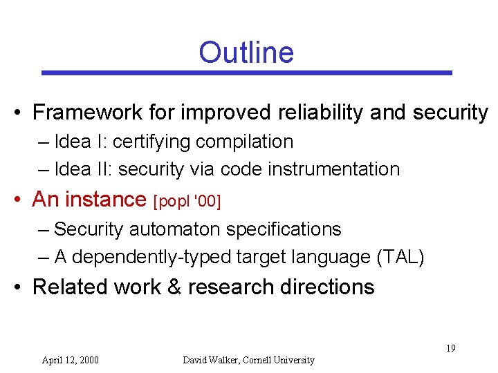 Outline • Framework for improved reliability and security – Idea I: certifying compilation –