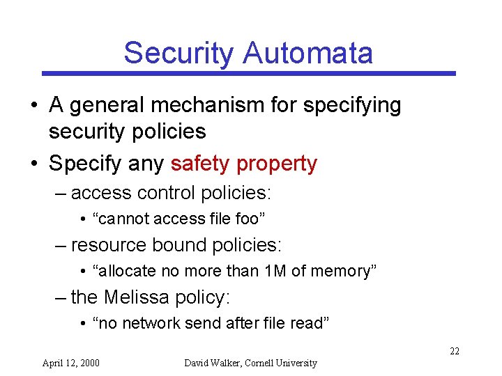 Security Automata • A general mechanism for specifying security policies • Specify any safety