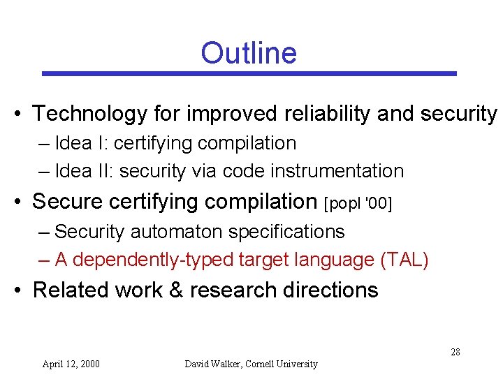 Outline • Technology for improved reliability and security – Idea I: certifying compilation –