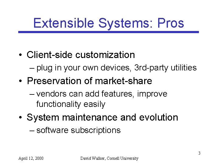 Extensible Systems: Pros • Client-side customization – plug in your own devices, 3 rd-party