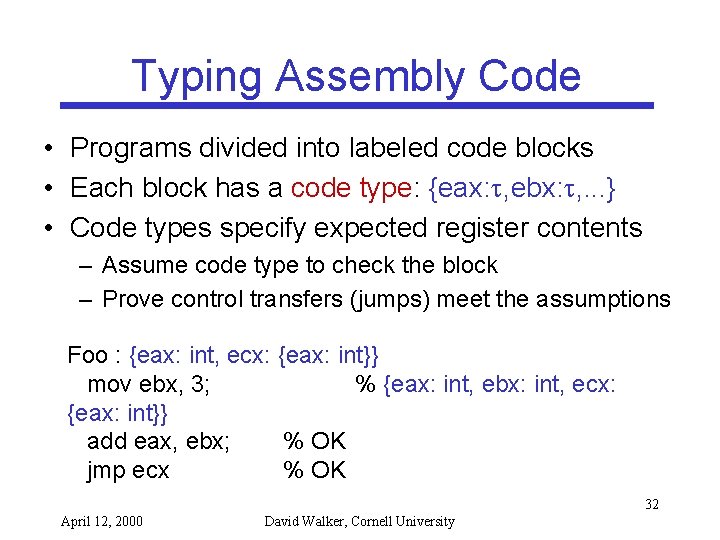 Typing Assembly Code • Programs divided into labeled code blocks • Each block has