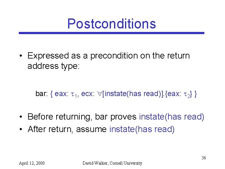 Postconditions • Expressed as a precondition on the return address type: bar: { eax: