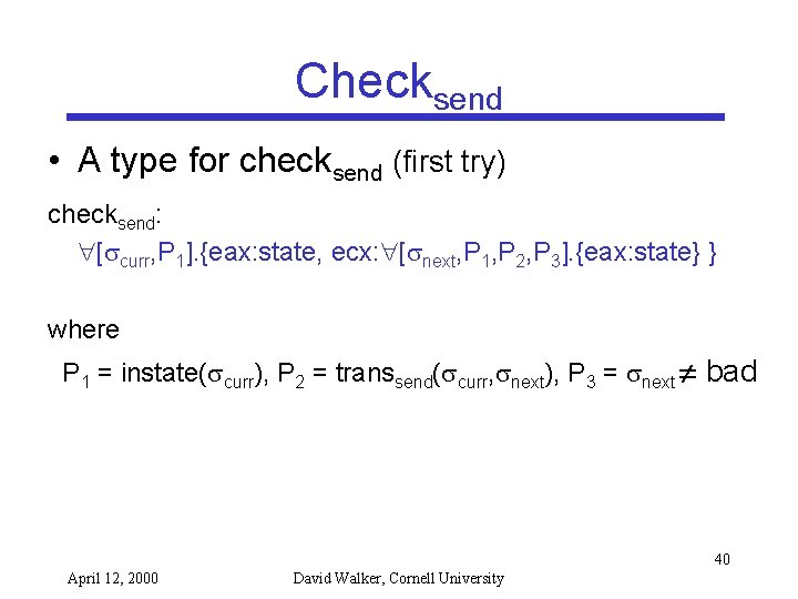 Checksend • A type for checksend (first try) checksend: [ curr, P 1]. {eax: