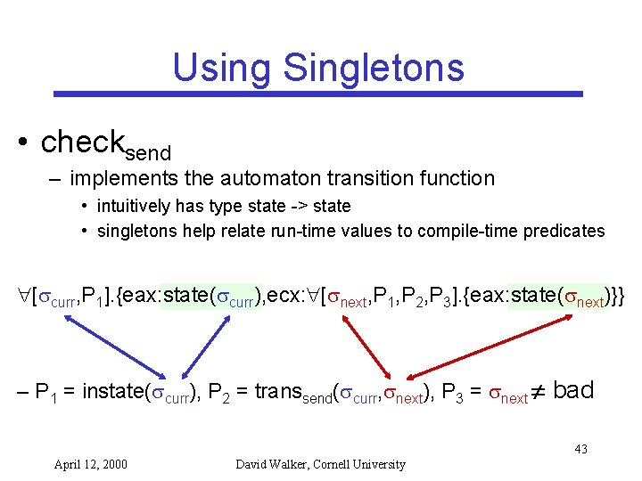 Using Singletons • checksend – implements the automaton transition function • intuitively has type