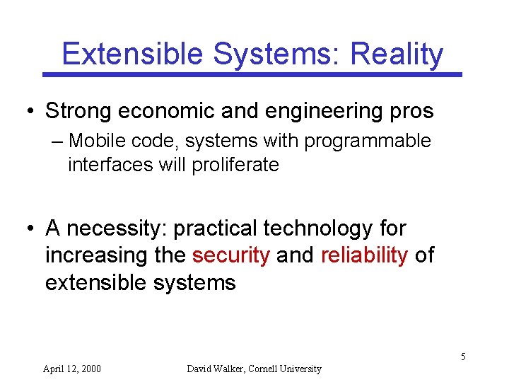 Extensible Systems: Reality • Strong economic and engineering pros – Mobile code, systems with