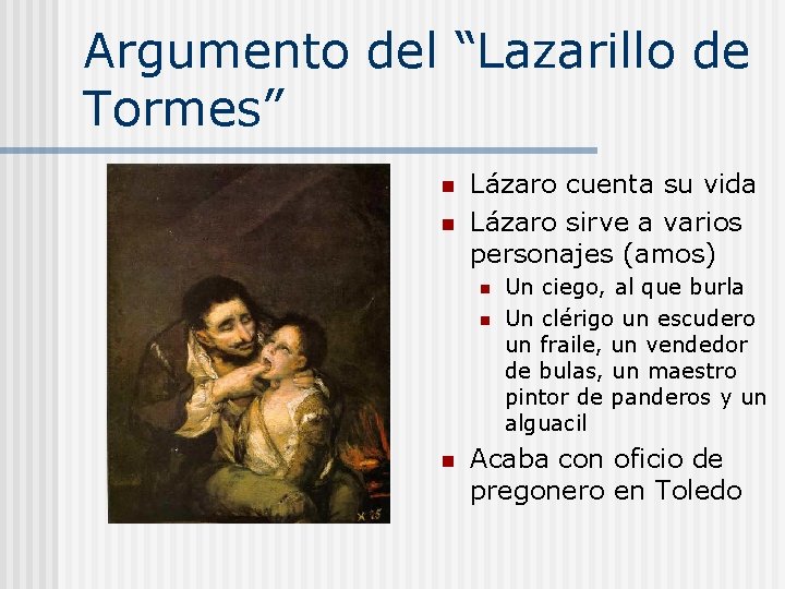 Argumento del “Lazarillo de Tormes” n n Lázaro cuenta su vida Lázaro sirve a