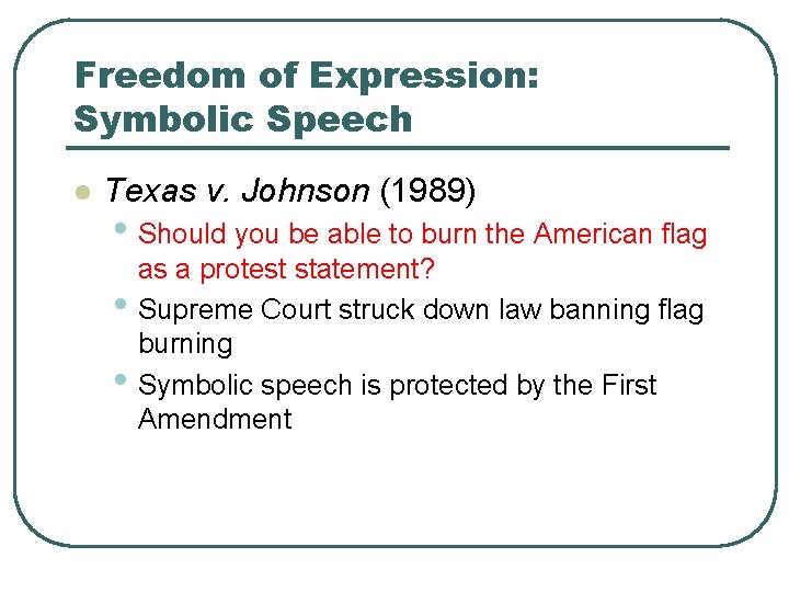 Freedom of Expression: Symbolic Speech l Texas v. Johnson (1989) • Should you be