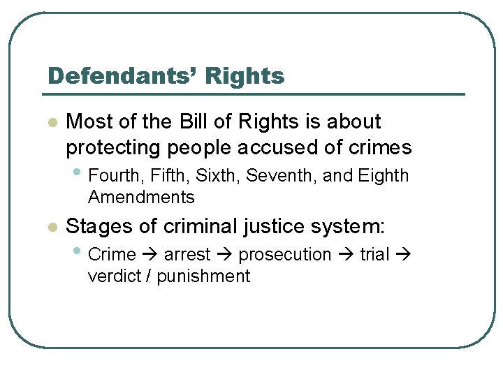 Defendants’ Rights l Most of the Bill of Rights is about protecting people accused