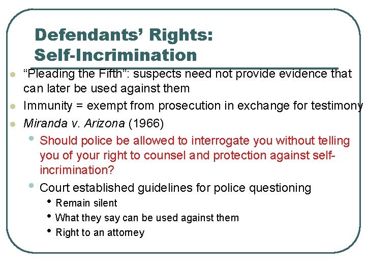 Defendants’ Rights: Self-Incrimination l l l “Pleading the Fifth”: suspects need not provide evidence