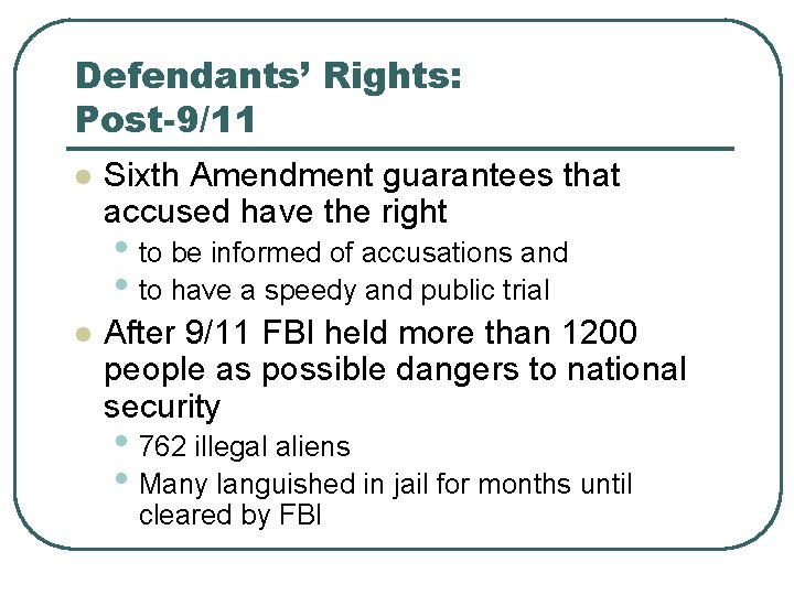 Defendants’ Rights: Post-9/11 l Sixth Amendment guarantees that accused have the right • to