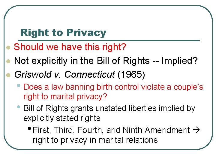 l l l Right to Privacy Should we have this right? Not explicitly in