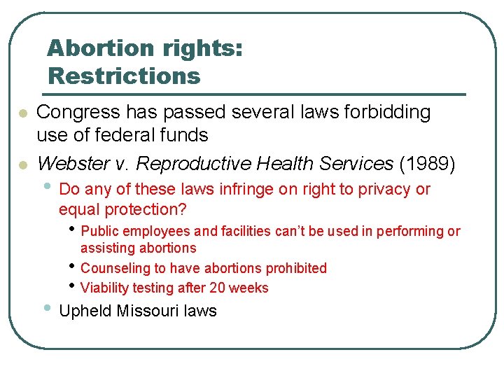 Abortion rights: Restrictions l l Congress has passed several laws forbidding use of federal