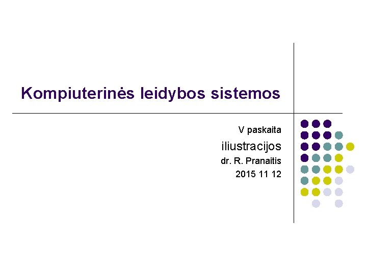 Kompiuterinės leidybos sistemos V paskaita iliustracijos dr. R. Pranaitis 2015 11 12 