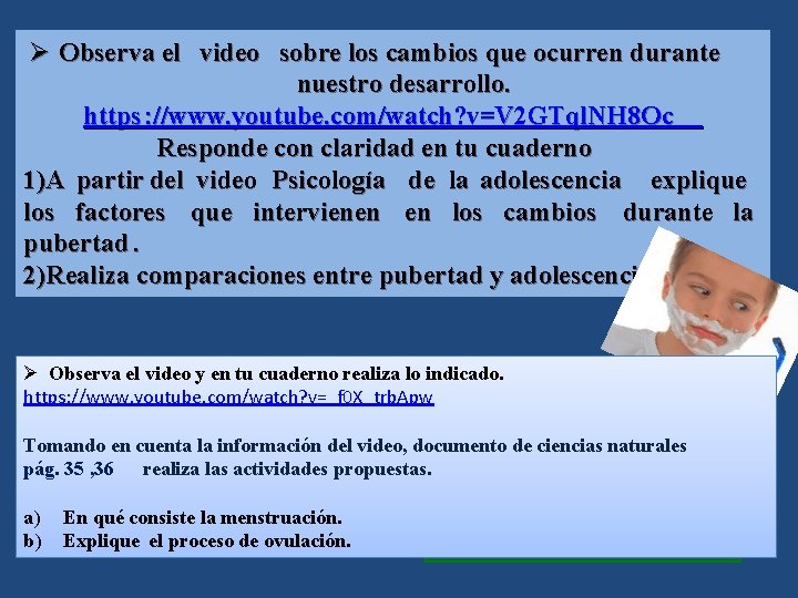 Ø Observa el video sobre los cambios que ocurren durante nuestro desarrollo. https :