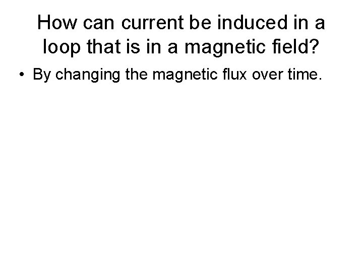 How can current be induced in a loop that is in a magnetic field?