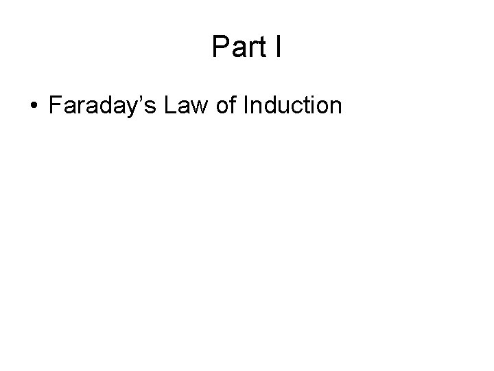 Part I • Faraday’s Law of Induction 