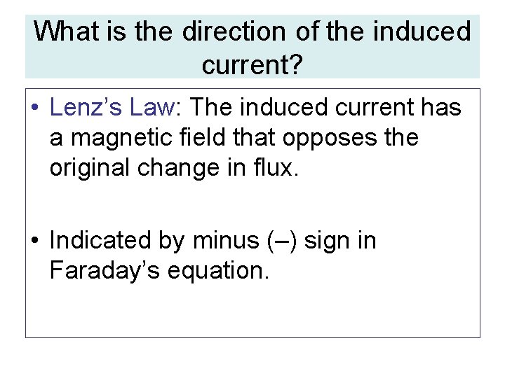 What is the direction of the induced current? • Lenz’s Law: The induced current