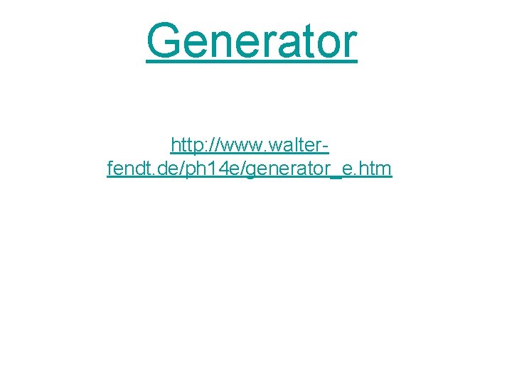 Generator http: //www. walterfendt. de/ph 14 e/generator_e. htm 