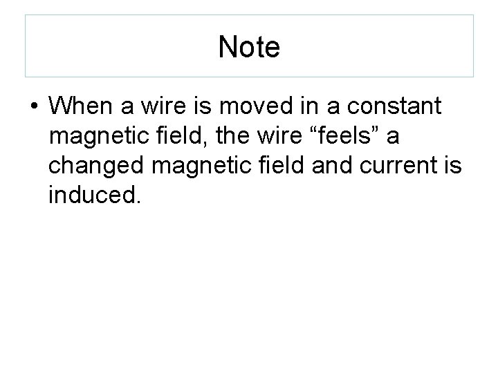 Note • When a wire is moved in a constant magnetic field, the wire