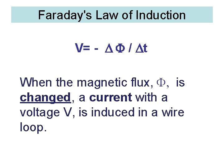 Faraday's Law of Induction V= - D F / Dt When the magnetic flux,