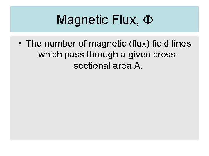 Magnetic Flux, F • The number of magnetic (flux) field lines which pass through