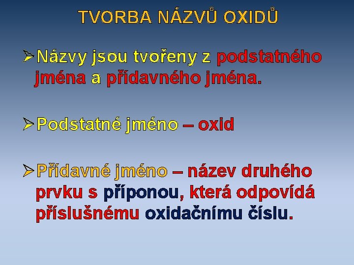 TVORBA NÁZVŮ OXIDŮ ØNázvy jsou tvořeny z podstatného jména a přídavného jména. ØPodstatné jméno