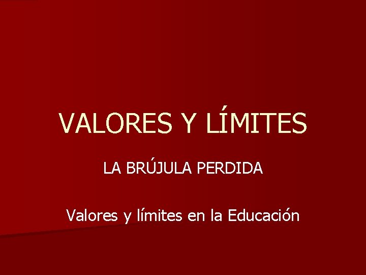 VALORES Y LÍMITES LA BRÚJULA PERDIDA Valores y límites en la Educación 