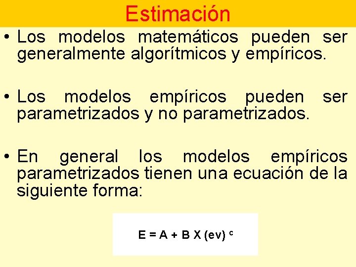 Estimación • Los modelos matemáticos pueden ser generalmente algorítmicos y empíricos. • Los modelos