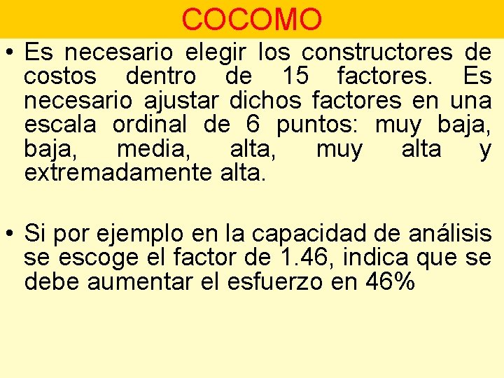 COCOMO • Es necesario elegir los constructores de costos dentro de 15 factores. Es