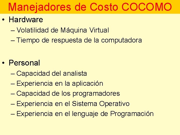 Manejadores de Costo COCOMO • Hardware – Volatilidad de Máquina Virtual – Tiempo de