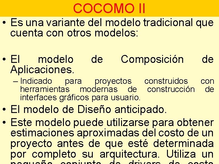 COCOMO II • Es una variante del modelo tradicional que cuenta con otros modelos: