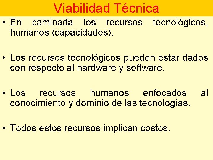 Viabilidad Técnica • En caminada los recursos tecnológicos, humanos (capacidades). • Los recursos tecnológicos