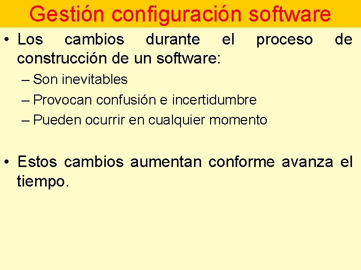 Gestión configuración software • Los cambios durante el construcción de un software: proceso de