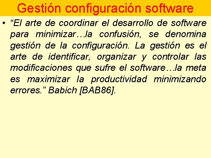 Gestión configuración software • “El arte de coordinar el desarrollo de software para minimizar…la