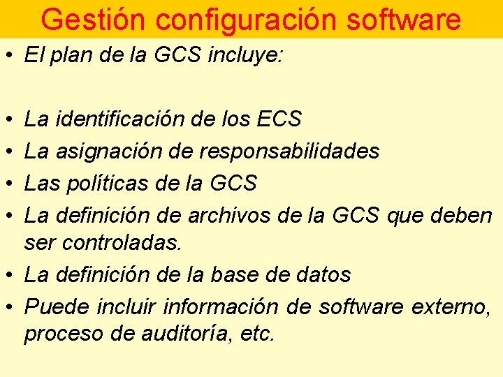 Gestión configuración software • El plan de la GCS incluye: • • La identificación