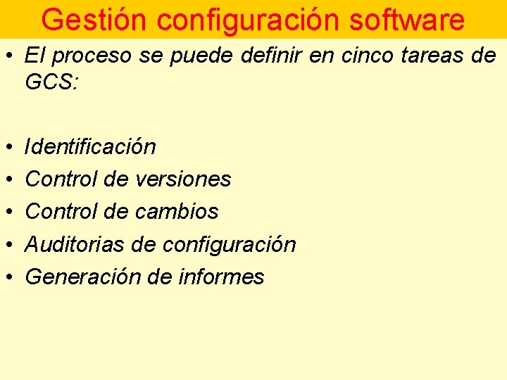 Gestión configuración software • El proceso se puede definir en cinco tareas de GCS:
