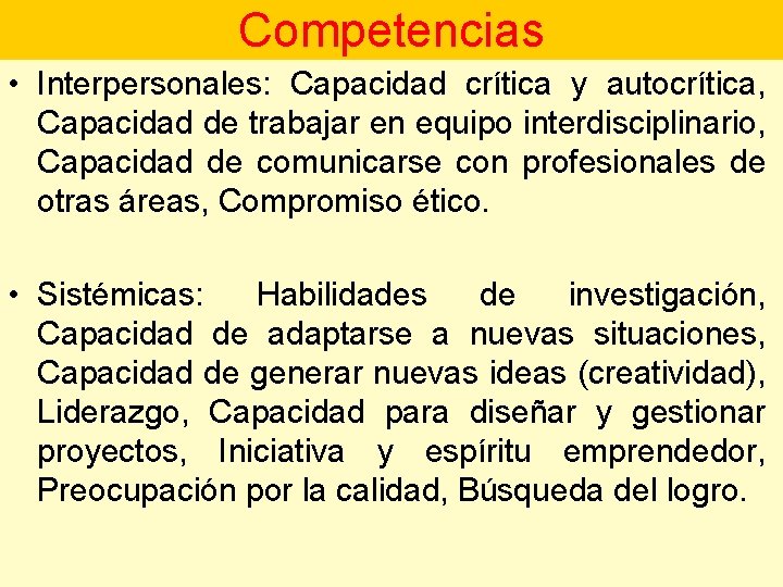 Competencias • Interpersonales: Capacidad crítica y autocrítica, Capacidad de trabajar en equipo interdisciplinario, Capacidad