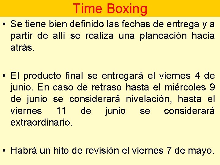 Time Boxing • Se tiene bien definido las fechas de entrega y a partir
