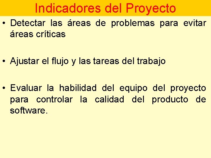 Indicadores del Proyecto • Detectar las áreas de problemas para evitar áreas críticas •